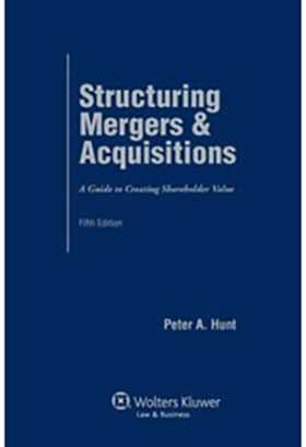 Structuring Mergers & Acquisitions: A Guide To Creating Shareholder Value, Fifth Edition