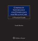 Corporate Governance and Compliance for Health Care: A Practical Guide by Frank Sheeder Alston & Bird ,Travis Jackson