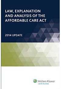 Law, Explanation and Analysis of the Affordable Care Act, 2014 Update