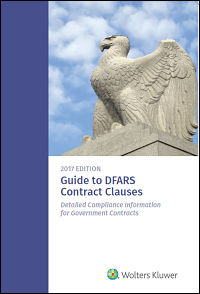 Guide to DFARS Contract Clauses: Detailed Compliance Information for Government Contracts, 2017 Edition