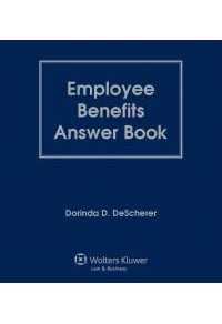 Employee Benefits Answer Book, Sixteenth Edition
