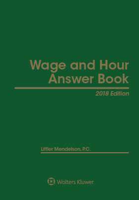 Wage and Hour Answer Book, 2018 Edition