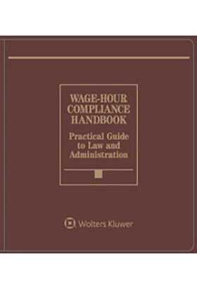 Wage Hour Compliance Handbook, 2018 Edition