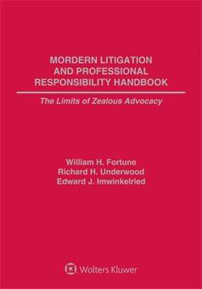 Modern Litigation and Professional Responsibility Handbook: The Limits of Zealous Advocacy, Second Edition