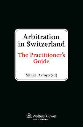 Arbitration in Switzerland. The Practitioner's Guide