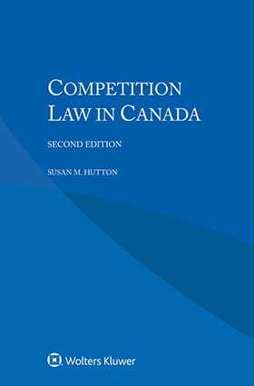 Competition Law in Canada, Second Edition by Susan M. Hutton