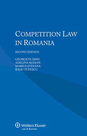 Competition Law in Romania. Second Edition by Georgeta Dinu, Adelina Roman, Marius Stefana, Radu Tufescu