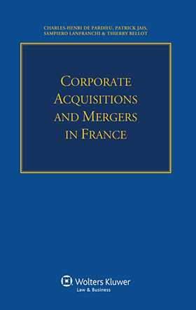 Corporate Acquisitions and Mergers in France by Charles-Henri De Pardieu, Patrick Jais, Sampiero Lanfranchi, Thierry Bellot