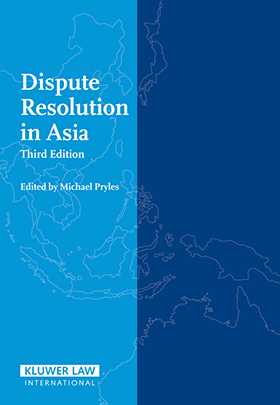 Dispute Resolution In Asia, Third edition by Michael Pryles