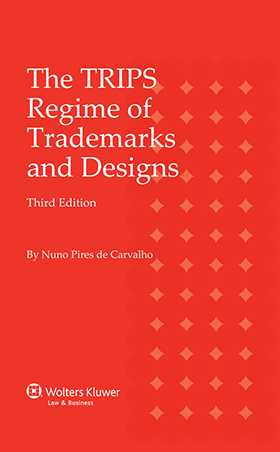 The TRIPS Regime of Trademarks and Designs. 2e Revised edition by Nuno Pires de Carvalho