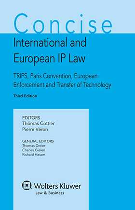 Concise International and European IP Law. TRIPS, Paris Convention, European Enforcement and Transfer of Technology, 3rd Edition