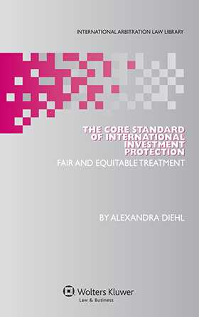 The Core Standard of International Investment Protection. Fair and Equitable Treatment