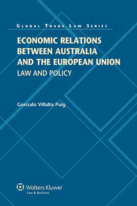 Economic Relations between Australia and the European Union: Law and Policy by Gonzalo Villalta Puig