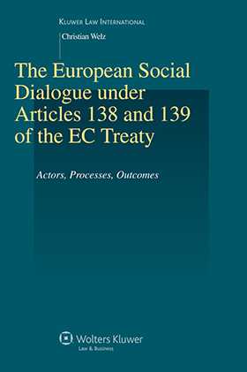 The European Social Dialogue Under Articles 138 and 139 of the EC Treaty by Christian Welz