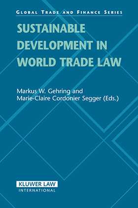 Sustainable Development in World Trade Law by Markus W. Gehring, Marie-Claire Cordonier Segger