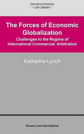 The Forces of Economic Globalization - Challanges to the Regime of International Commercial Arbitration