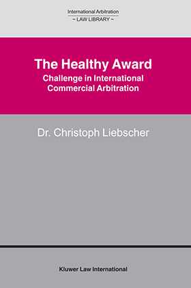 The Healthy Award - Challenge in International Commercial Arbitation by Christoph Liebscher