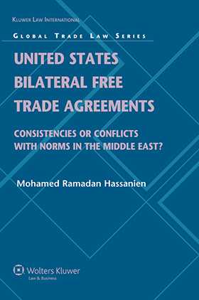 United States Bilateral Free Trade Agreements: Consistencies or Conflicts with Norms in the Middle East? by Mohamed R. Hassanien