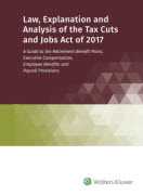 Law, Explanation and Analysis of the Tax Cuts and Jobs Act of 2017 by Wolters Kluwer Editorial Staff