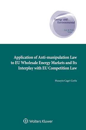 Application of Anti-manipulation Law to EU Wholesale Energy Markets and Its Interplay with EU Competition Law by CORLU