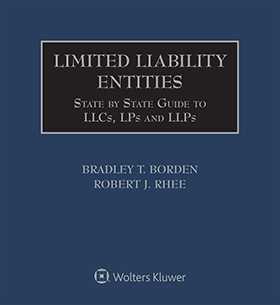Limited Liability Entities: State by State Guide to LLCs, LLPs and LPs by Bradley T. Borden, Robert J. Rhee